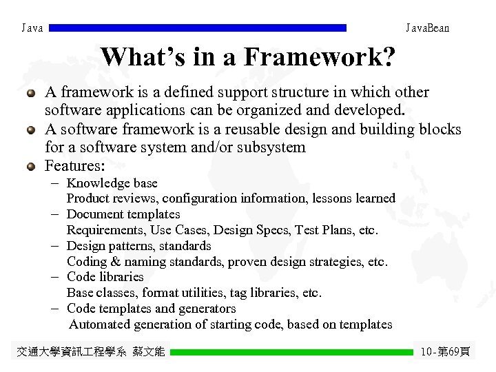 Java. Bean What’s in a Framework? A framework is a defined support structure in