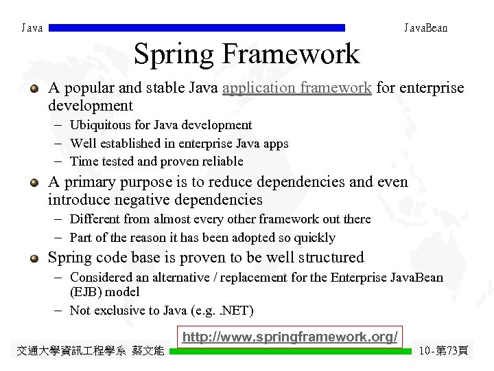 Java. Bean Spring Framework A popular and stable Java application framework for enterprise development