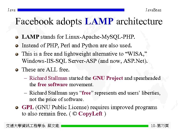 Java. Bean Facebook adopts LAMP architecture LAMP stands for Linux-Apache-My. SQL-PHP. Instead of PHP,