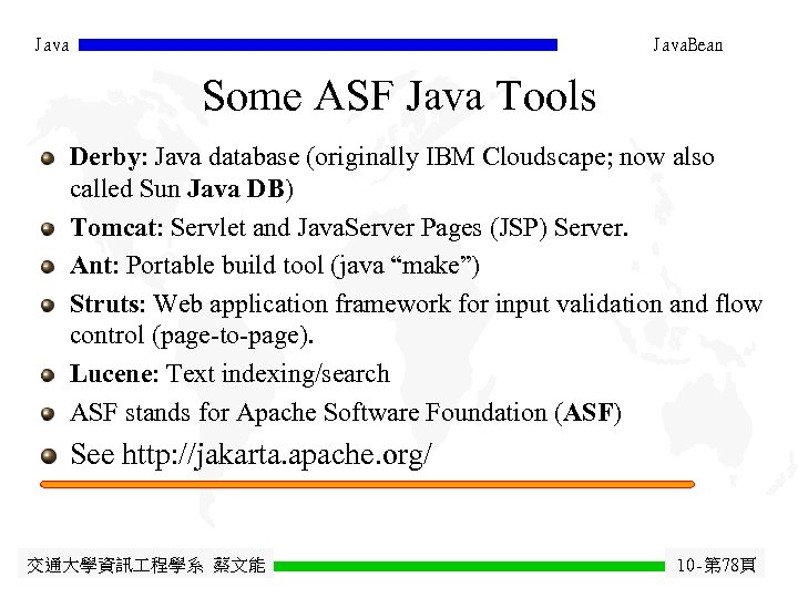 Java. Bean Some ASF Java Tools Derby: Java database (originally IBM Cloudscape; now also