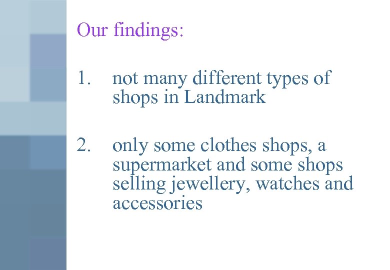 Our findings: 1. not many different types of shops in Landmark 2. only some