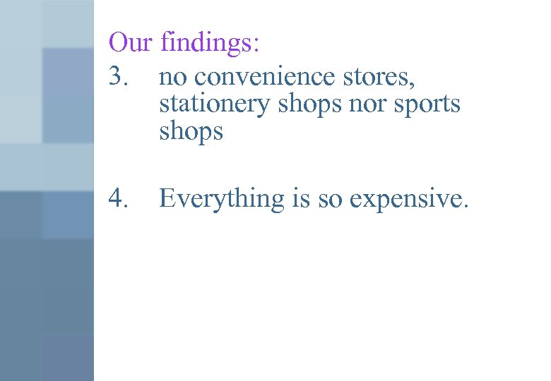 Our findings: 3. no convenience stores, stationery shops nor sports shops 4. Everything is