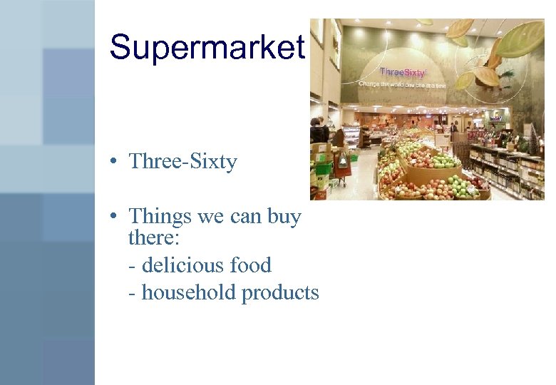 Supermarket • Three-Sixty • Things we can buy there: - delicious food - household