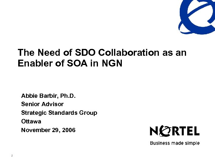 The Need of SDO Collaboration as an Enabler of SOA in NGN Abbie Barbir,