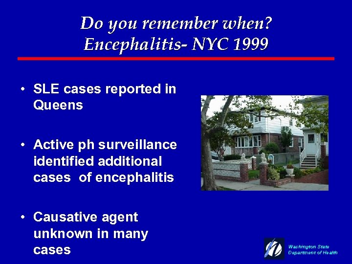 Do you remember when? Encephalitis- NYC 1999 • SLE cases reported in Queens •