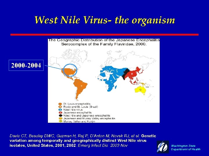 West Nile Virus- the organism 2000 -2004 Davis CT, Beasley DWC, Guzman H, Raj