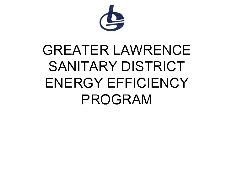 GREATER LAWRENCE SANITARY DISTRICT ENERGY EFFICIENCY PROGRAM 