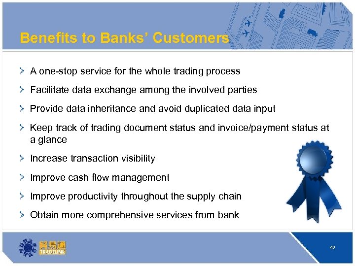 Benefits to Banks’ Customers A one-stop service for the whole trading process Facilitate data