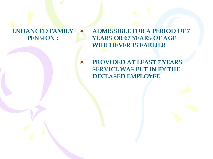 ENHANCED FAMILY PENSION : ADMISSIBLE FOR A PERIOD OF 7 YEARS OR 67 YEARS