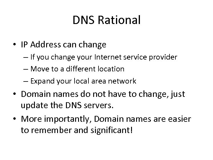 DNS Rational • IP Address can change – If you change your Internet service