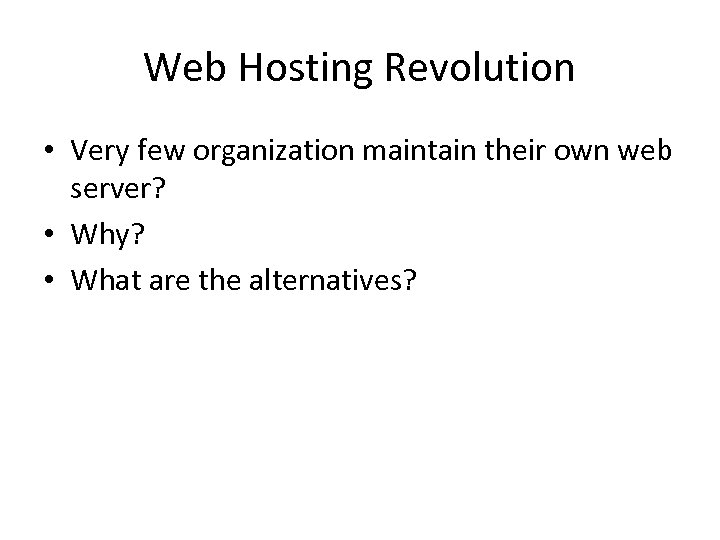 Web Hosting Revolution • Very few organization maintain their own web server? • Why?