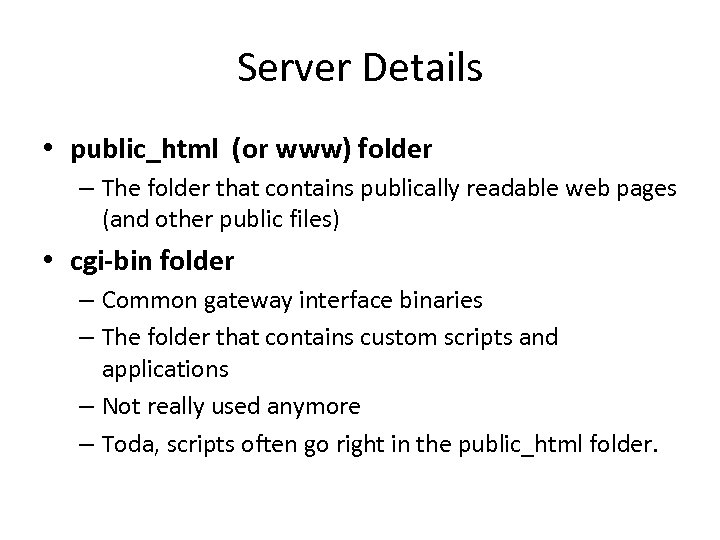 Server Details • public_html (or www) folder – The folder that contains publically readable