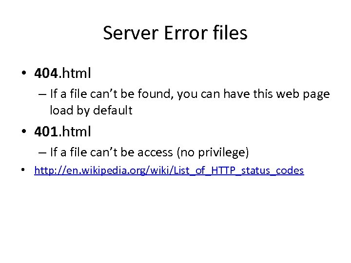 Server Error files • 404. html – If a file can’t be found, you