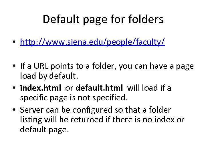 Default page for folders • http: //www. siena. edu/people/faculty/ • If a URL points