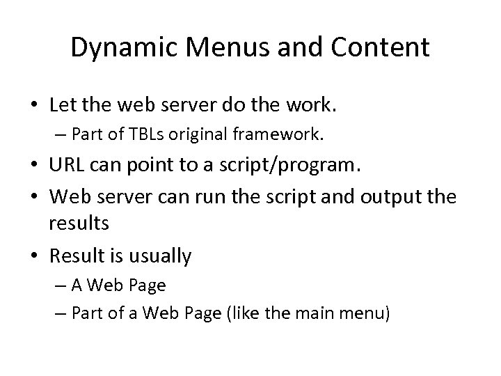 Dynamic Menus and Content • Let the web server do the work. – Part