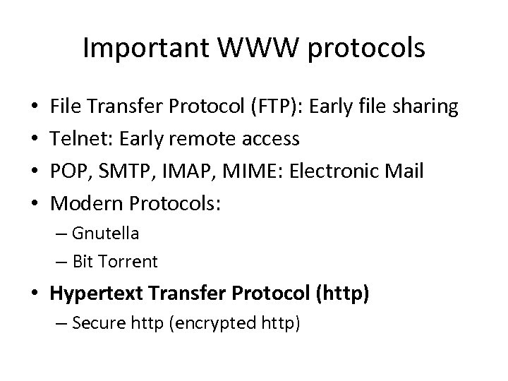 Important WWW protocols • • File Transfer Protocol (FTP): Early file sharing Telnet: Early