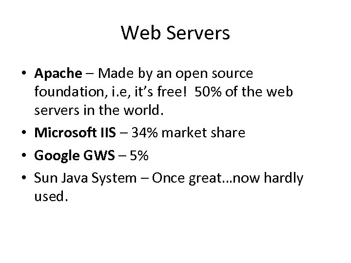 Web Servers • Apache – Made by an open source foundation, i. e, it’s