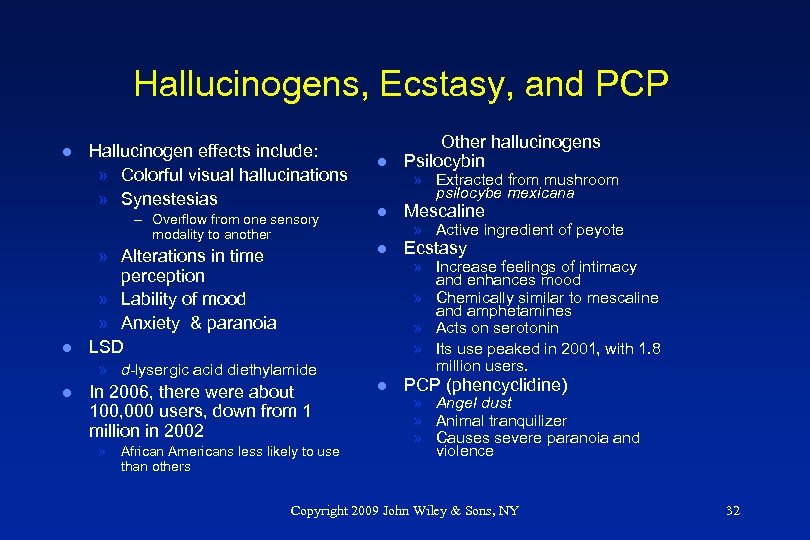 Hallucinogens, Ecstasy, and PCP l Hallucinogen effects include: » Colorful visual hallucinations » Synestesias