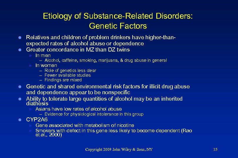 Etiology of Substance-Related Disorders: Genetic Factors l l Relatives and children of problem drinkers