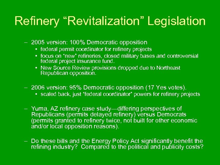 Refinery “Revitalization” Legislation – 2005 version: 100% Democratic opposition • federal permit coordinator for