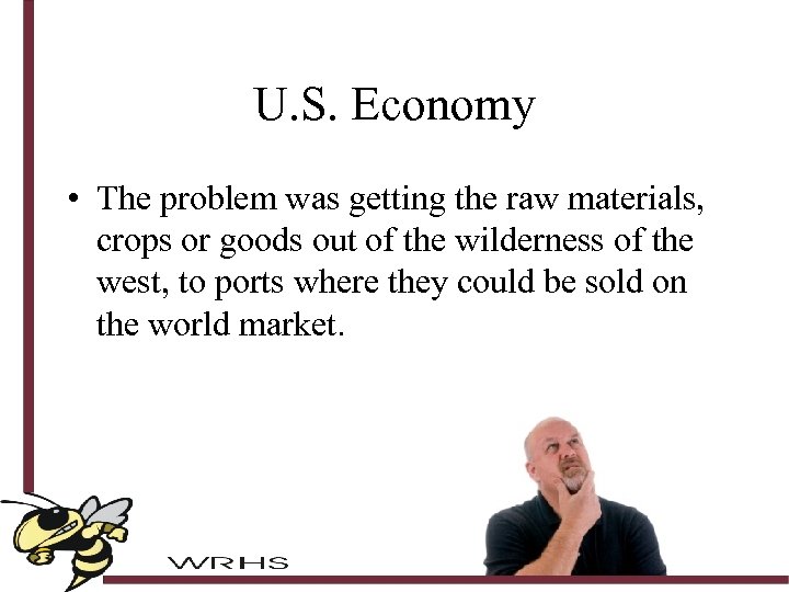 U. S. Economy • The problem was getting the raw materials, crops or goods