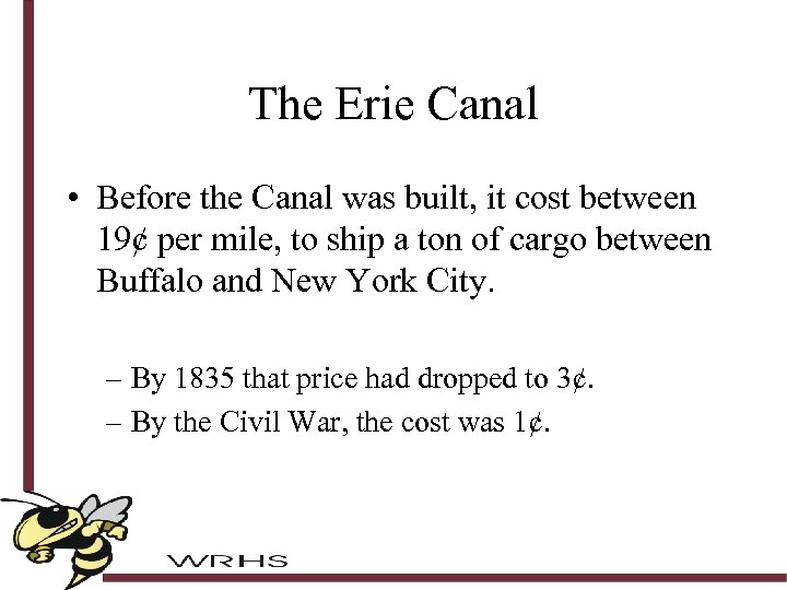The Erie Canal • Before the Canal was built, it cost between 19¢ per