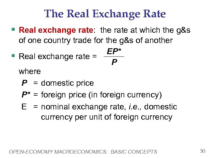 The Real Exchange Rate § Real exchange rate: the rate at which the g&s