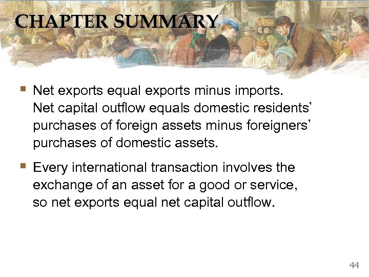 CHAPTER SUMMARY § Net exports equal exports minus imports. Net capital outflow equals domestic