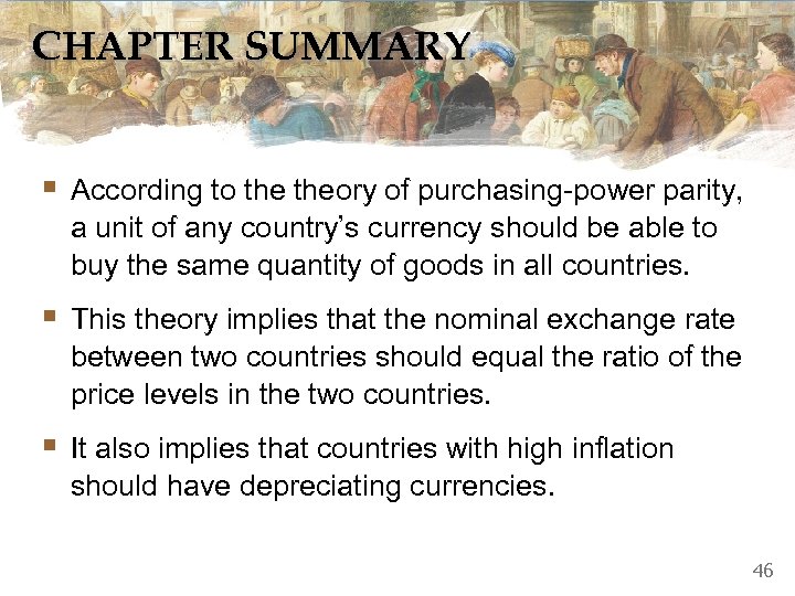 CHAPTER SUMMARY § According to theory of purchasing-power parity, a unit of any country’s