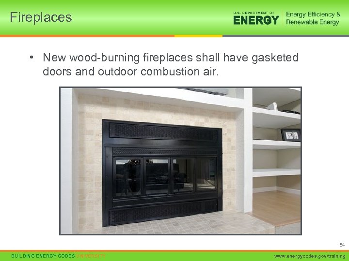 Fireplaces • New wood-burning fireplaces shall have gasketed doors and outdoor combustion air. 54