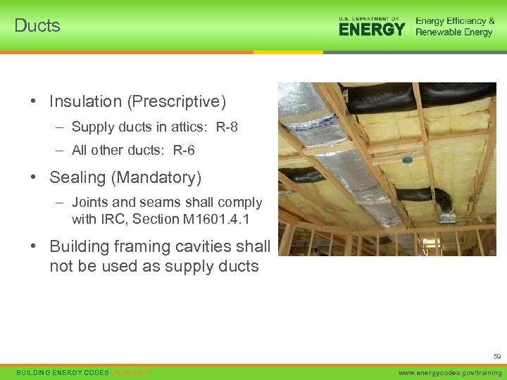 Ducts • Insulation (Prescriptive) – Supply ducts in attics: R-8 – All other ducts: