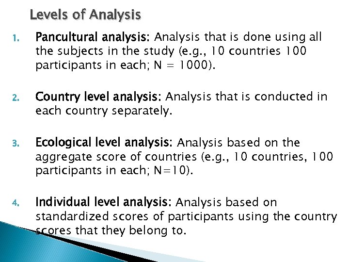Levels of Analysis 1. Pancultural analysis: Analysis that is done using all the subjects