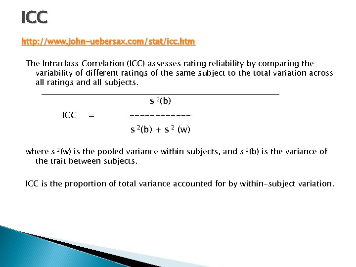 ICC http: //www. john-uebersax. com/stat/icc. htm The Intraclass Correlation (ICC) assesses rating reliability by