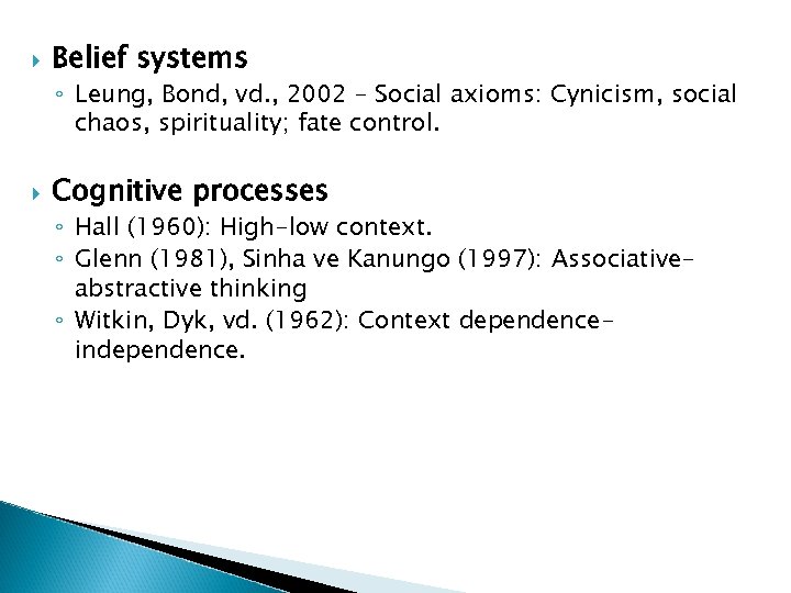  Belief systems ◦ Leung, Bond, vd. , 2002 – Social axioms: Cynicism, social
