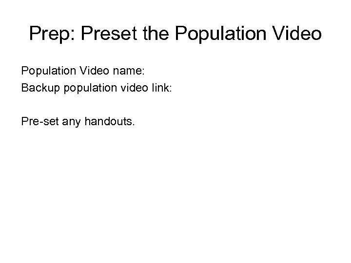 Prep: Preset the Population Video name: Backup population video link: Pre-set any handouts. 