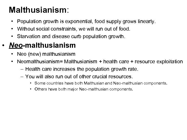 Malthusianism: • Population growth is exponential, food supply grows linearly. • Without social constraints,