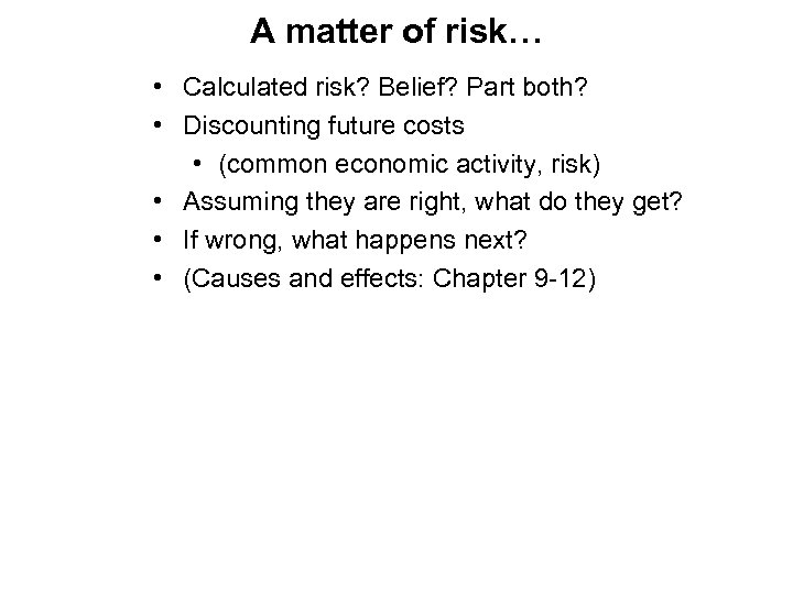 A matter of risk… • Calculated risk? Belief? Part both? • Discounting future costs