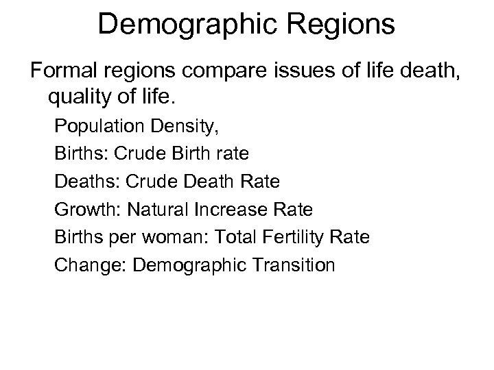 Demographic Regions Formal regions compare issues of life death, quality of life. Population Density,