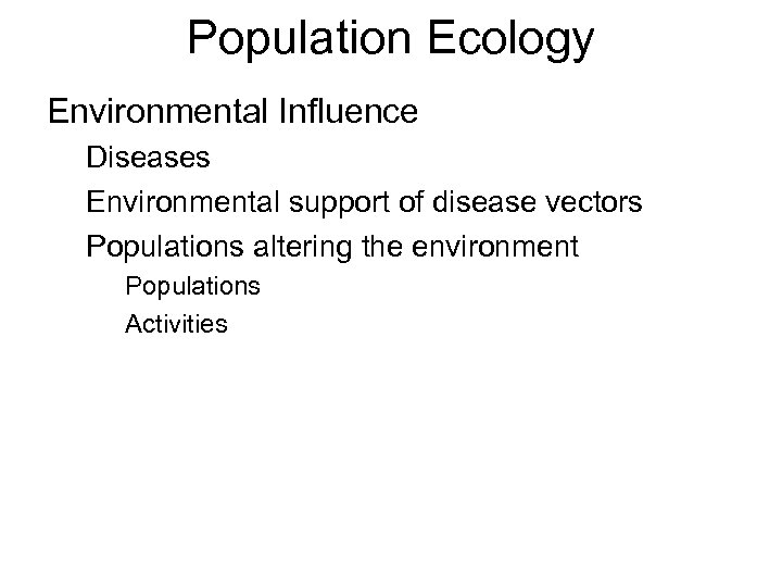 Population Ecology Environmental Influence Diseases Environmental support of disease vectors Populations altering the environment