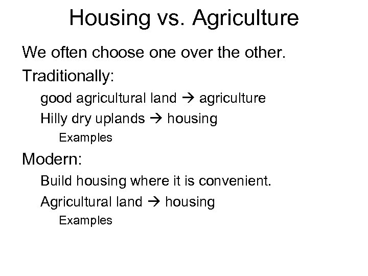 Housing vs. Agriculture We often choose one over the other. Traditionally: good agricultural land