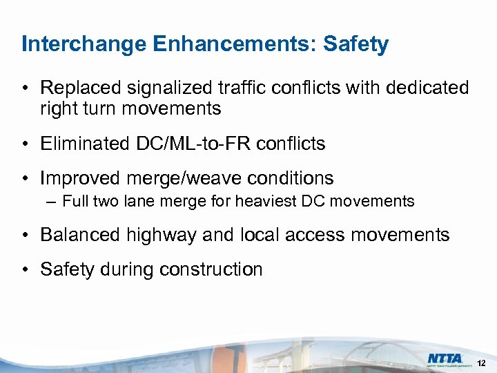 Interchange Enhancements: Safety • Replaced signalized traffic conflicts with dedicated right turn movements •