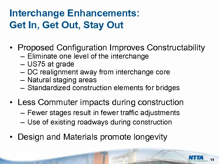 Interchange Enhancements: Get In, Get Out, Stay Out • Proposed Configuration Improves Constructability –