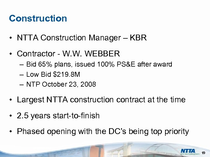 Construction • NTTA Construction Manager – KBR • Contractor - W. W. WEBBER –