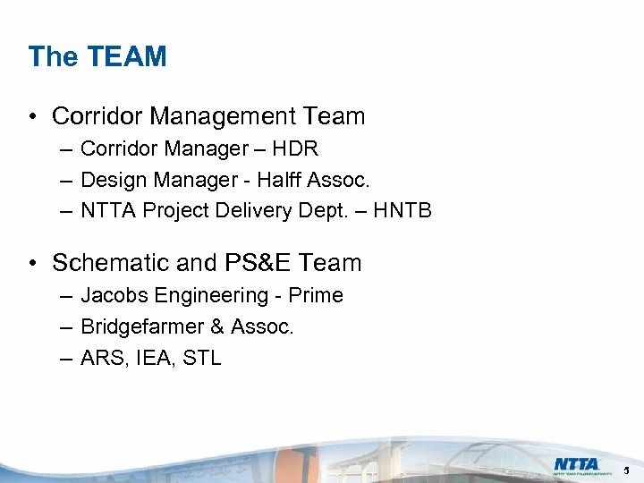 The TEAM • Corridor Management Team – Corridor Manager – HDR – Design Manager