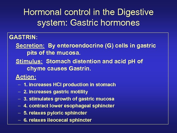 Hormonal control in the Digestive system: Gastric hormones GASTRIN: Secretion: By enteroendocrine (G) cells