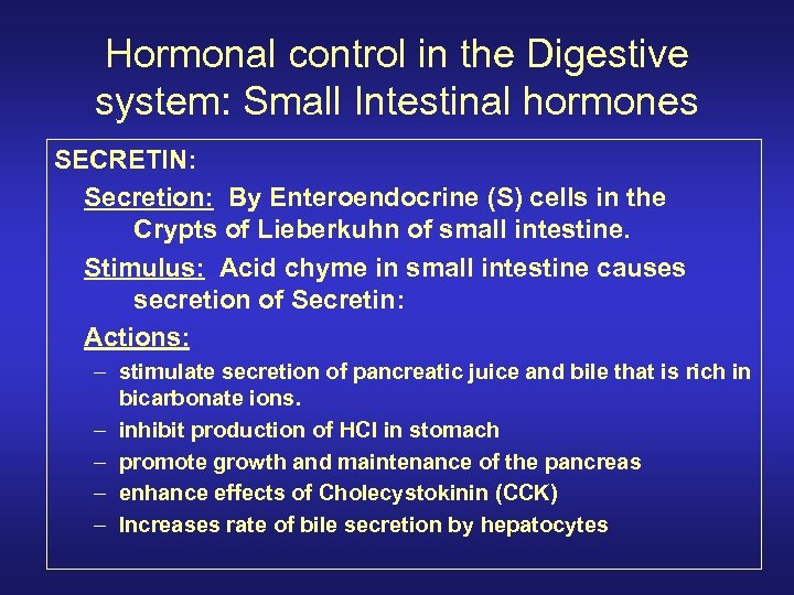 Hormonal control in the Digestive system: Small Intestinal hormones SECRETIN: Secretion: By Enteroendocrine (S)