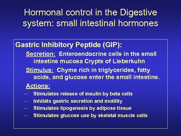 Hormonal control in the Digestive system: small intestinal hormones Gastric Inhibitory Peptide (GIP): Secretion: