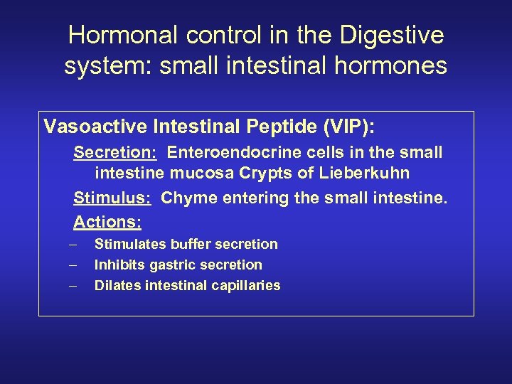 Hormonal control in the Digestive system: small intestinal hormones Vasoactive Intestinal Peptide (VIP): Secretion: