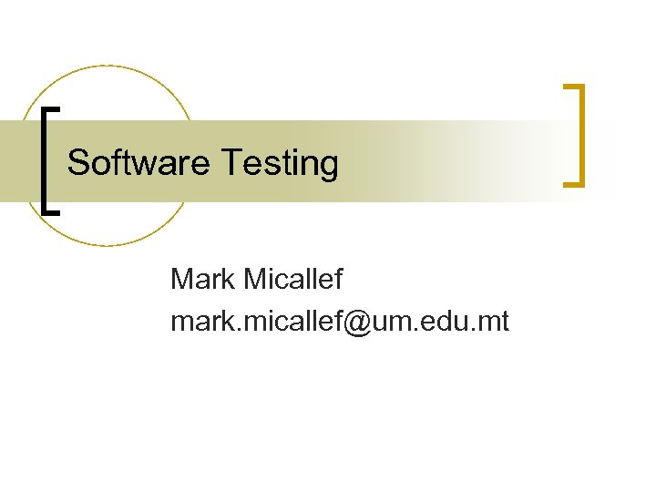 Software Testing Mark Micallef mark. micallef@um. edu. mt 