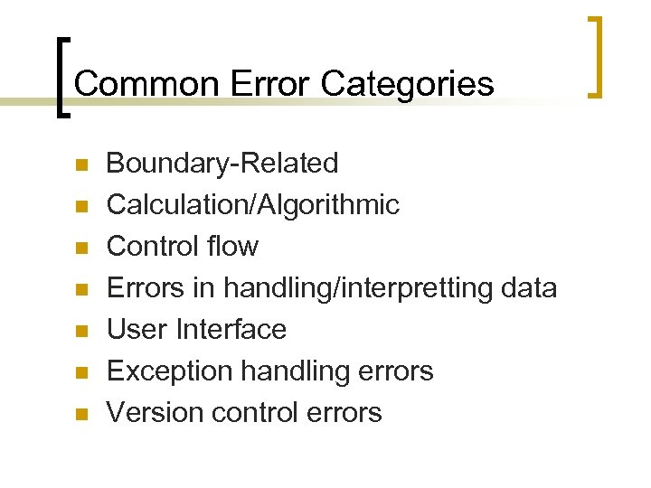 Common Error Categories n n n n Boundary-Related Calculation/Algorithmic Control flow Errors in handling/interpretting